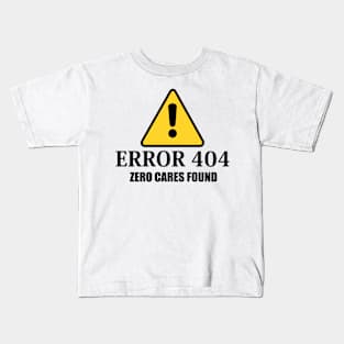 Error 404 Zero Cares Found Kids T-Shirt